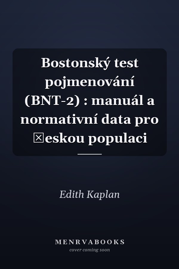 Bostonský test pojmenování (BNT-2) : manuál a normativní data pro českou populaci