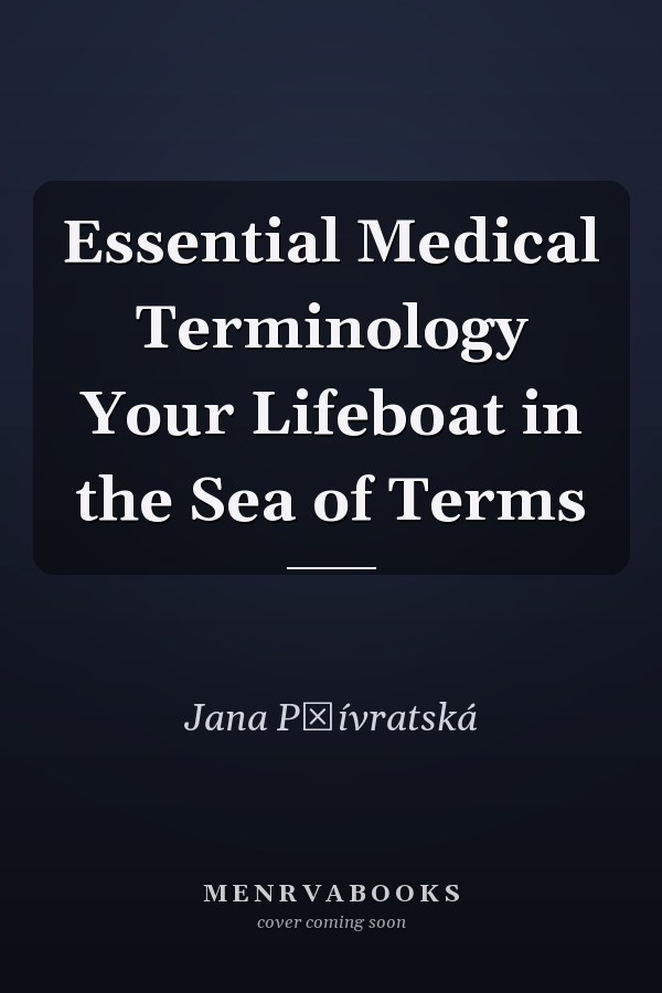 Essential Medical Terminology Your Lifeboat in the Sea of Terms