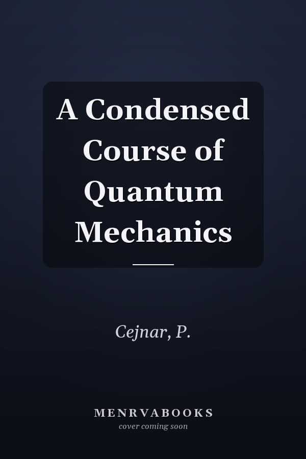 A Condensed Course of Quantum Mechanics
