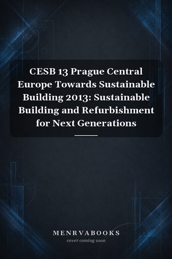 CESB 13 Prague Central Europe Towards Sustainable Building 2013: Sustainable Building and Refurbishment for Next Generations