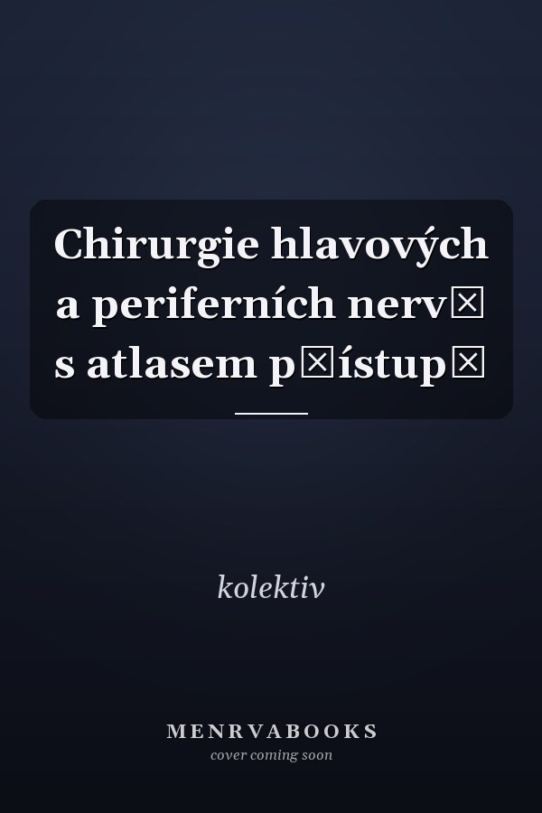 Chirurgie hlavových a periferních nervů s atlasem přístupů