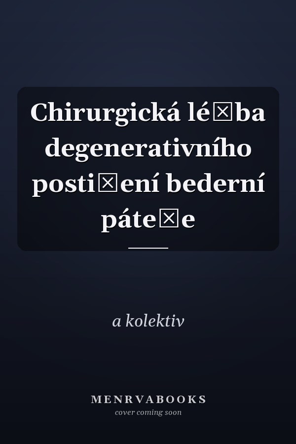 Chirurgická léčba degenerativního postižení bederní páteře