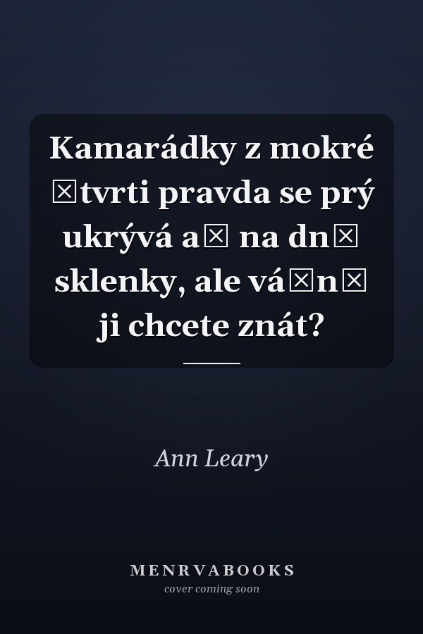 Kamarádky z mokré čtvrti pravda se prý ukrývá až na dně sklenky, ale vážně ji chcete znát?