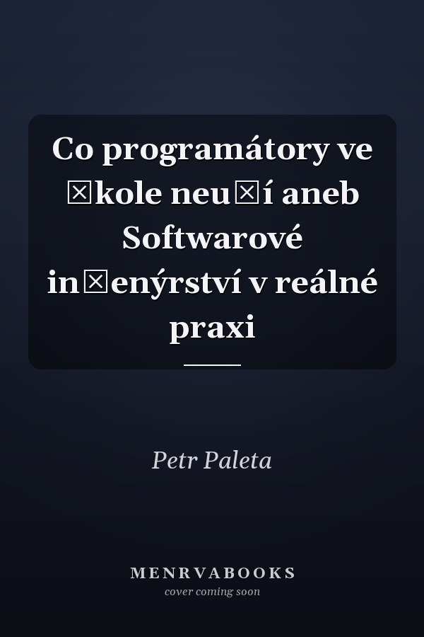Co programátory ve škole neučí aneb Softwarové inženýrství v reálné praxi