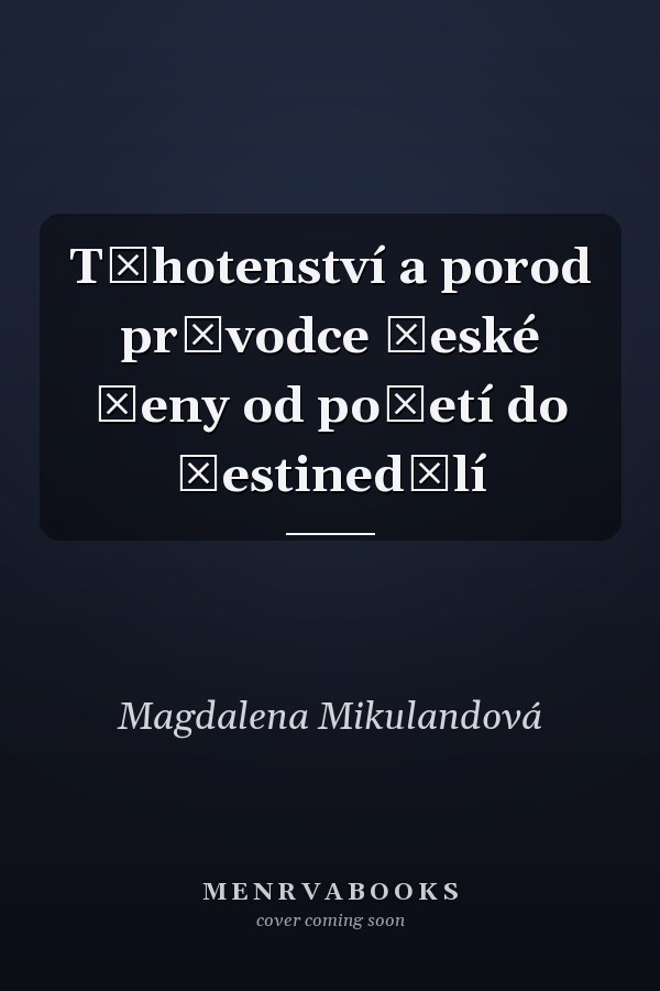 Těhotenství a porod průvodce české ženy od početí do šestinedělí