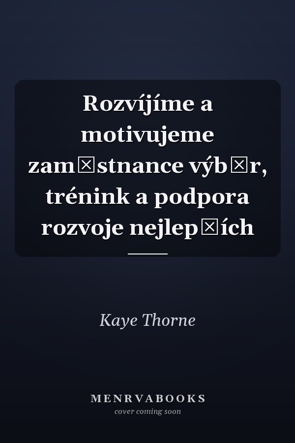 Rozvíjíme a motivujeme zaměstnance výběr, trénink a podpora rozvoje nejlepších
