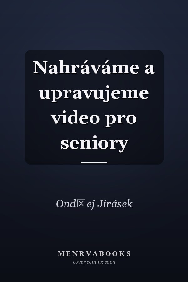 Nahráváme a upravujeme video pro seniory