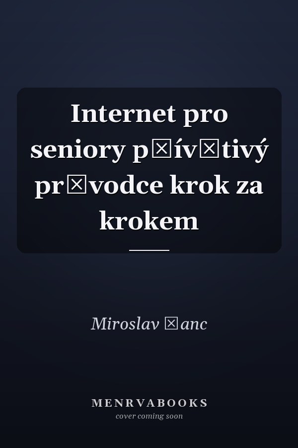 Internet pro seniory přívětivý průvodce krok za krokem
