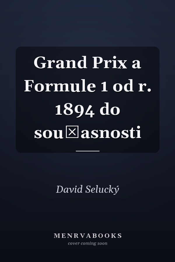 Grand Prix a Formule 1 od r. 1894 do současnosti