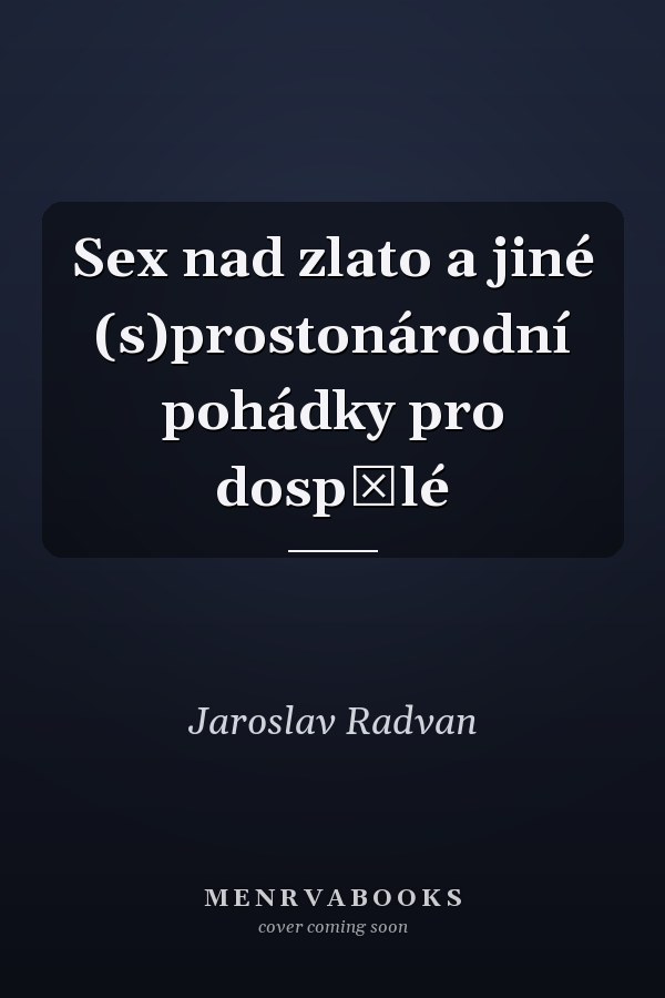 Sex nad zlato a jiné (s)prostonárodní pohádky pro dospělé