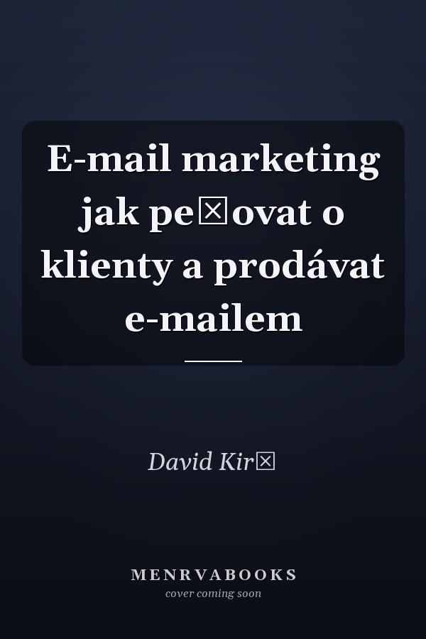 E-mail marketing jak pečovat o klienty a prodávat e-mailem