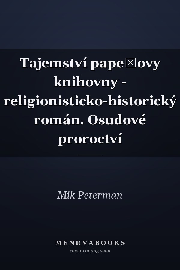 Tajemství papežovy knihovny - religionisticko-historický román. Osudové proroctví