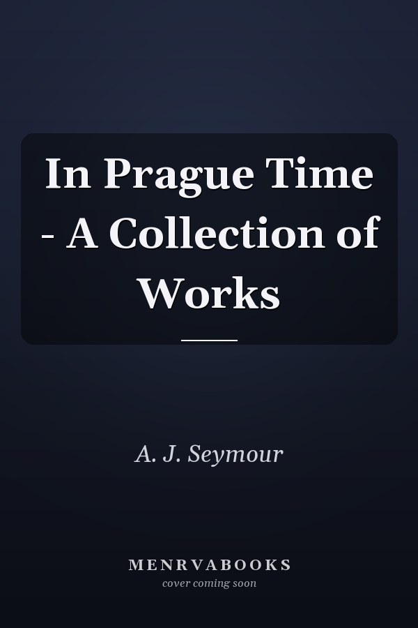 In Prague Time - A Collection of Works