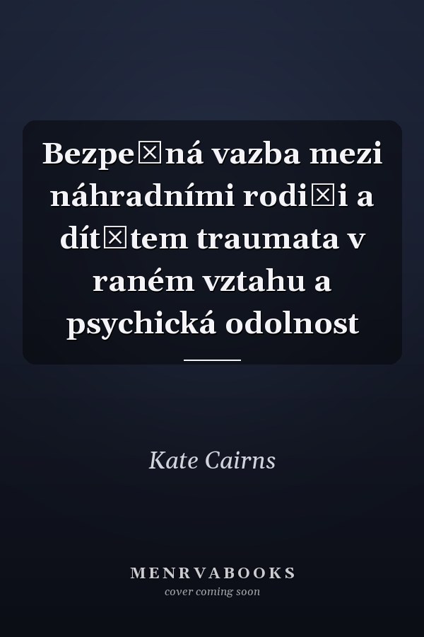 Bezpečná vazba mezi náhradními rodiči a dítětem traumata v raném vztahu a psychická odolnost