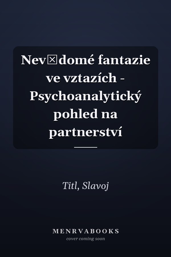 Nevědomé fantazie ve vztazích - Psychoanalytický pohled na partnerství