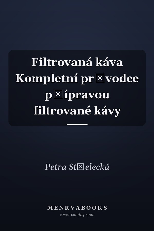 Filtrovaná káva Kompletní průvodce přípravou filtrované kávy