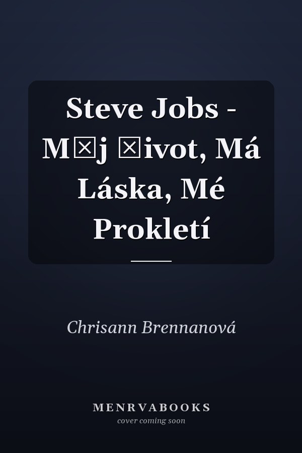 Steve Jobs - Můj život, Má Láska, Mé Prokletí