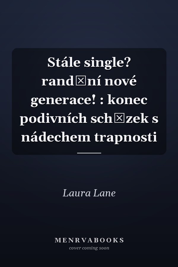 Stále single? randění nové generace! : konec podivních schůzek s nádechem trapnosti