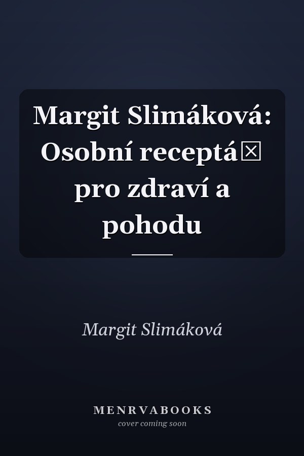 Margit Slimáková: Osobní receptář pro zdraví a pohodu
