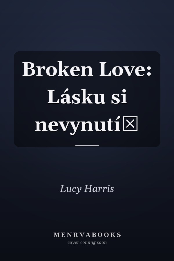 Broken Love: Lásku si nevynutíš