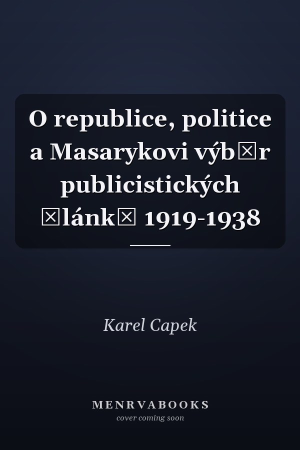O republice, politice a Masarykovi výběr publicistických článků 1919-1938