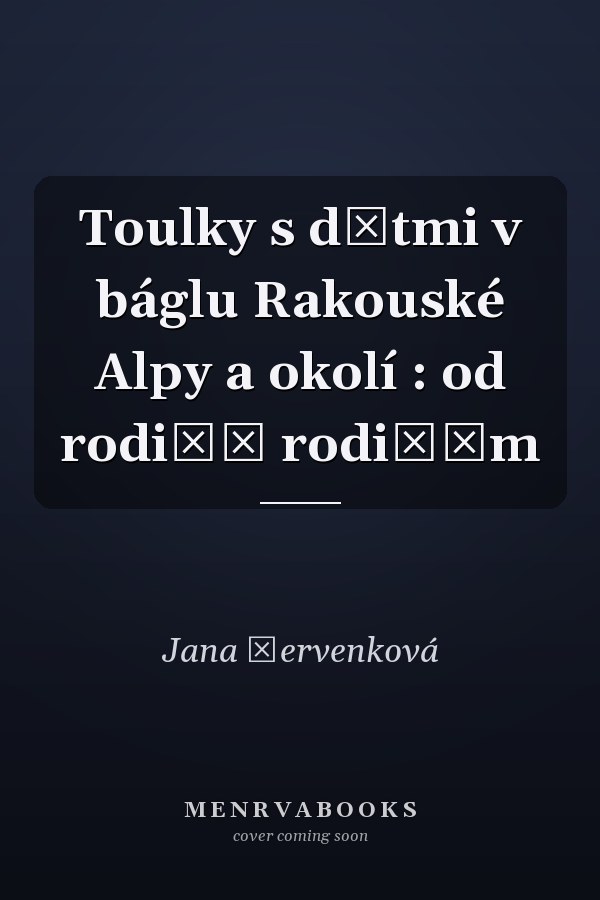 Toulky s dětmi v báglu Rakouské Alpy a okolí : od rodičů rodičům