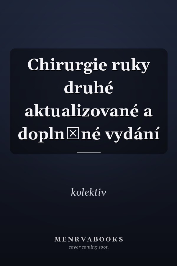 Chirurgie ruky druhé aktualizované a doplněné vydání