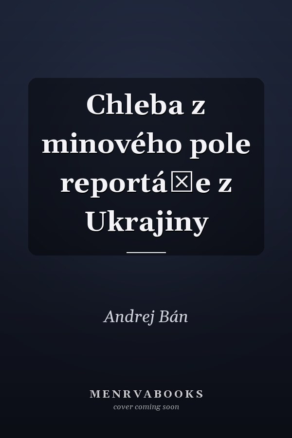 Chleba z minového pole reportáže z Ukrajiny