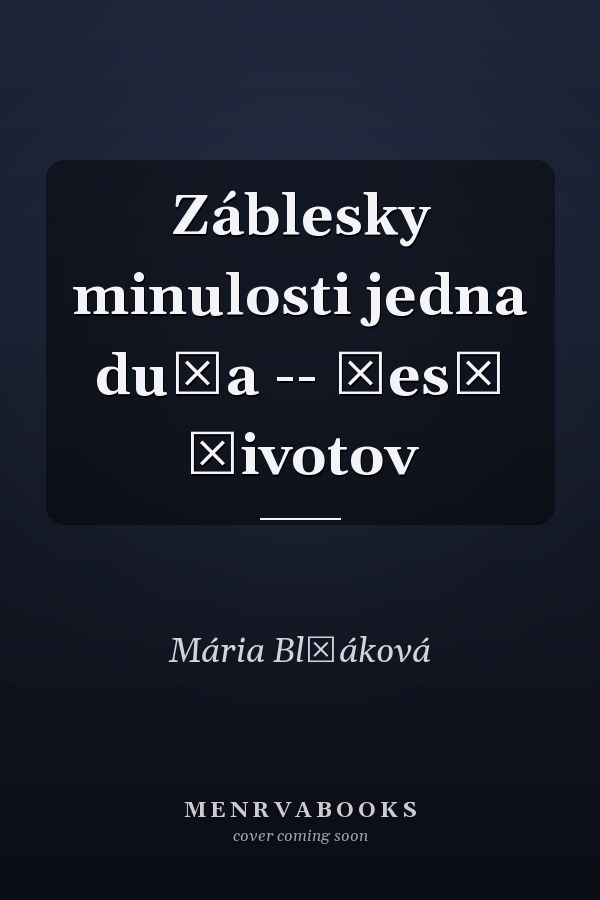 Záblesky minulosti jedna duša -- šesť životov
