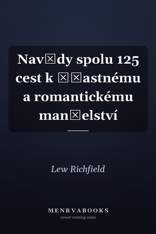 Navždy spolu 125 cest k šťastnému a romantickému manželství