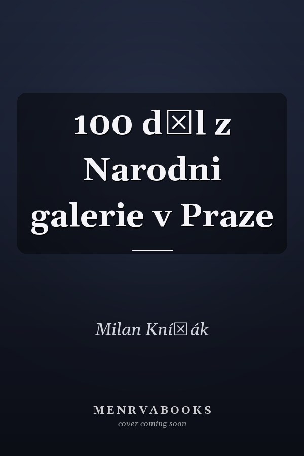 100 děl z Narodni galerie v Praze