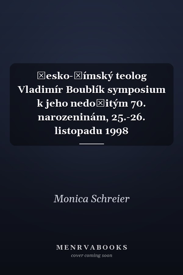 Česko-římský teolog Vladimír Boublík symposium k jeho nedožitým 70. narozeninám, 25.-26. listopadu 1998