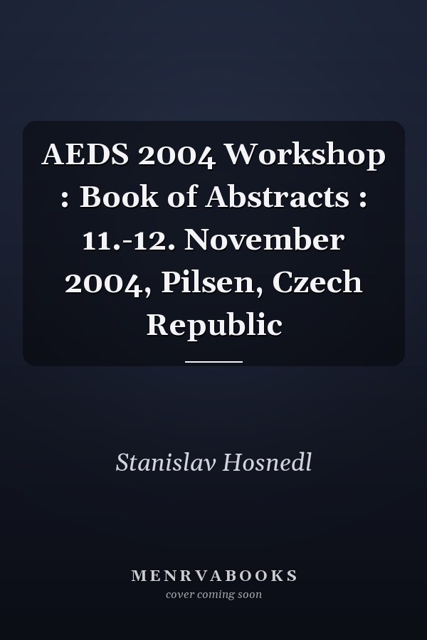 AEDS 2004 Workshop : Book of Abstracts : 11.-12. November 2004, Pilsen, Czech Republic