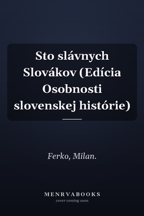 Sto slávnych Slovákov (Edícia Osobnosti slovenskej histórie)