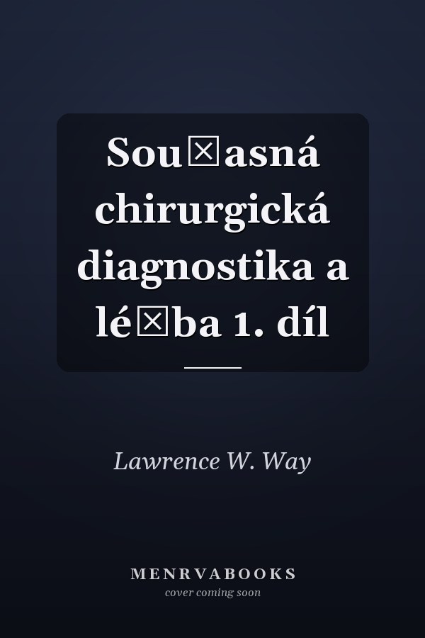 Současná chirurgická diagnostika a léčba 1. díl