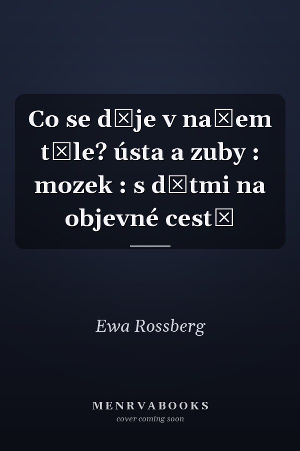 Co se děje v našem těle? ústa a zuby : mozek : s dětmi na objevné cestě