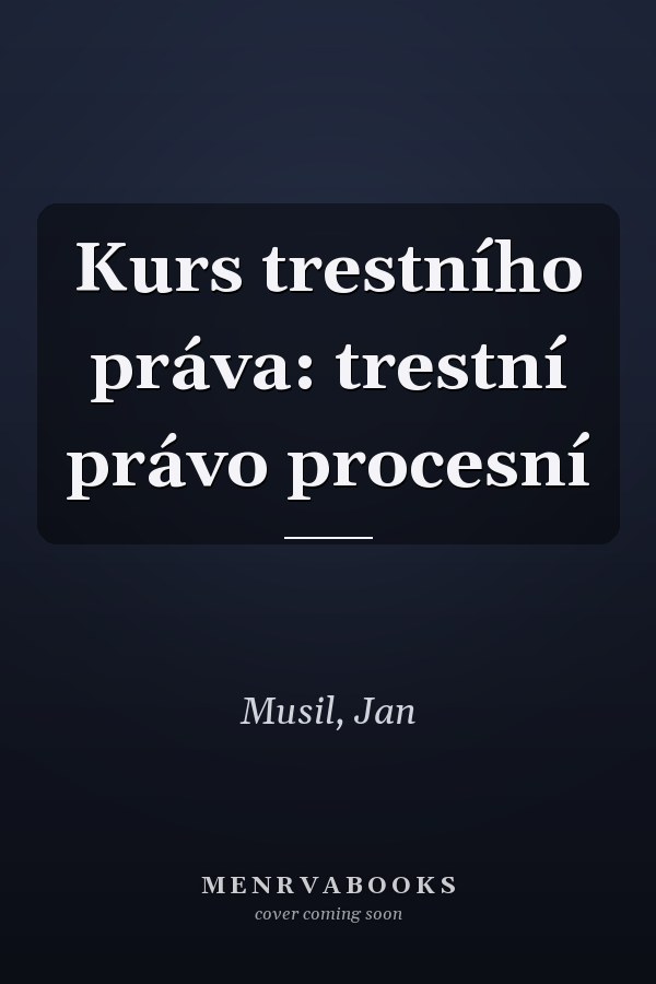 Kurs trestního práva: trestní právo procesní