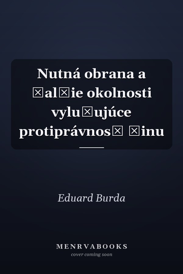 Nutná obrana a ďalšie okolnosti vylučujúce protiprávnosť činu