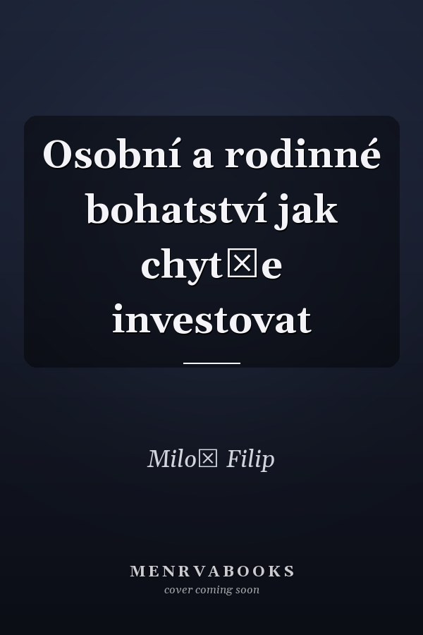 Osobní a rodinné bohatství jak chytře investovat