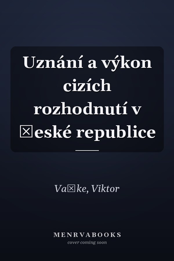 Uznání a výkon cizích rozhodnutí v České republice