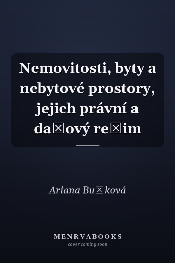 Nemovitosti, byty a nebytové prostory, jejich právní a daňový režim