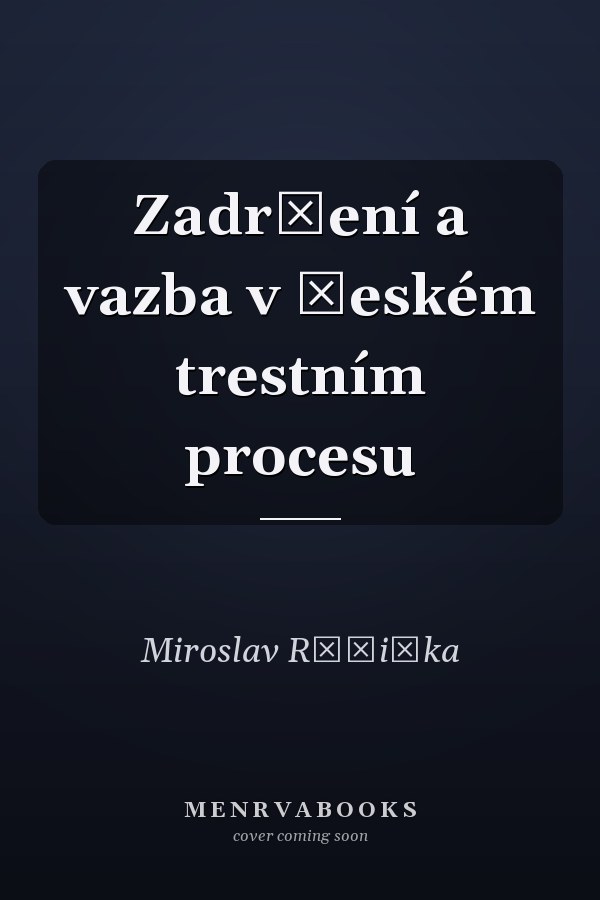 Zadržení a vazba v českém trestním procesu