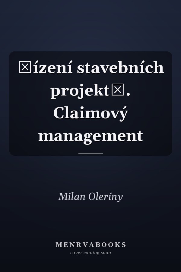 Řízení stavebních projektů. Claimový management