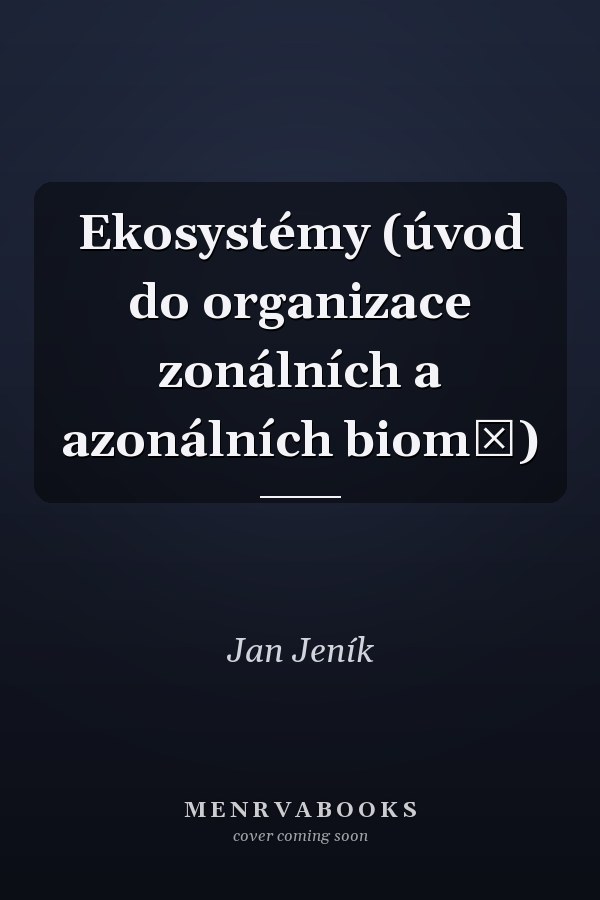 Ekosystémy (úvod do organizace zonálních a azonálních biomů)