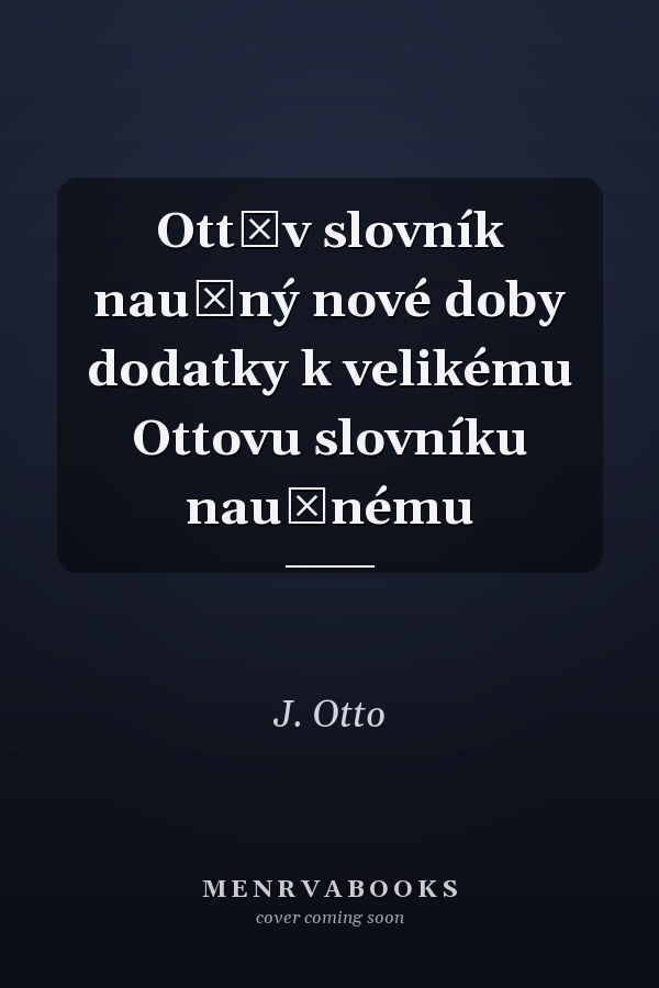 Ottův slovník naučný nové doby dodatky k velikému Ottovu slovníku naučnému