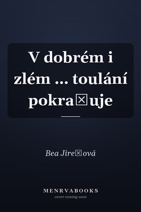 V dobrém i zlém ... toulání pokračuje