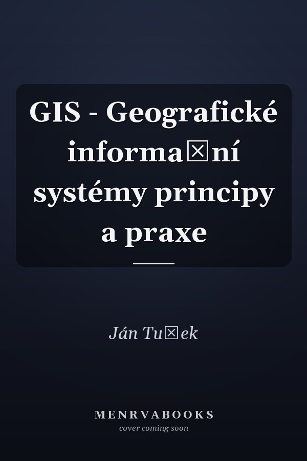 GIS - Geografické informační systémy principy a praxe
