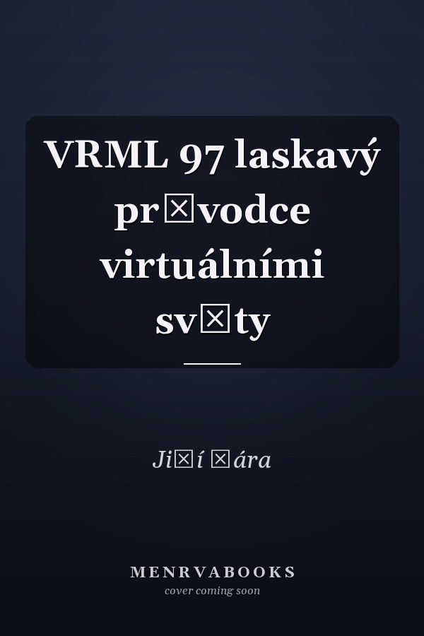 VRML 97 laskavý průvodce virtuálními světy