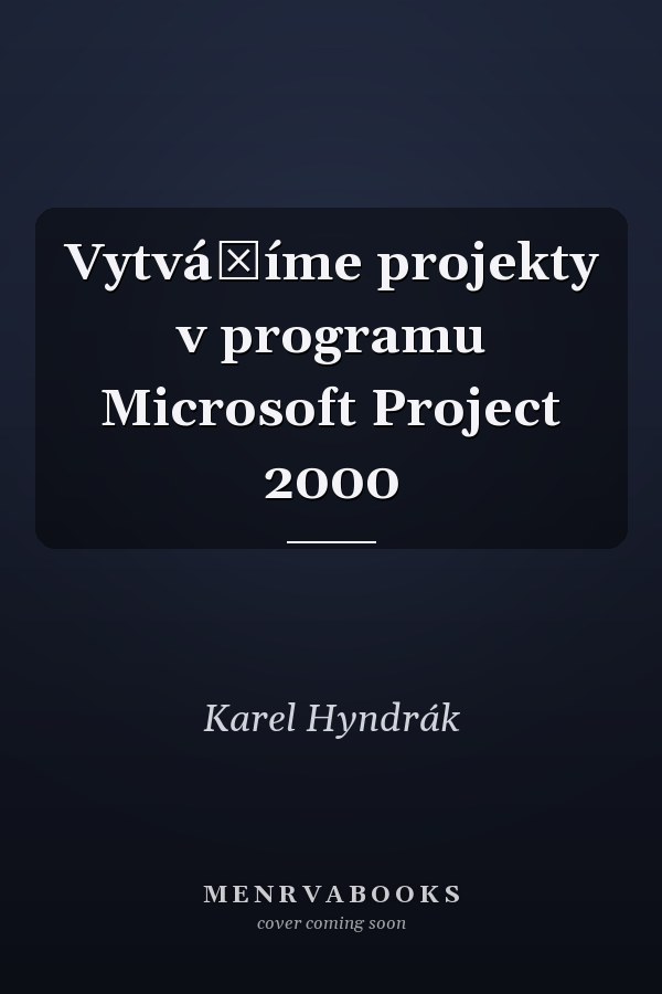 Vytváříme projekty v programu Microsoft Project 2000