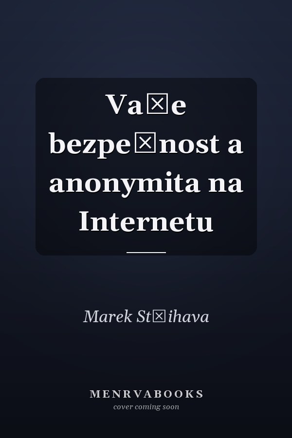 Vaše bezpečnost a anonymita na Internetu